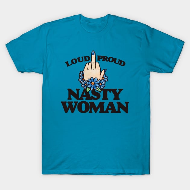 LOUD Proud Nasty Woman T-Shirt by bubbsnugg